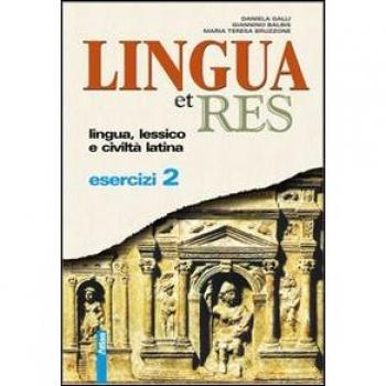 Lingua et res. Esercizi. Per i Licei e gli Ist. magistrali. Con espansione online