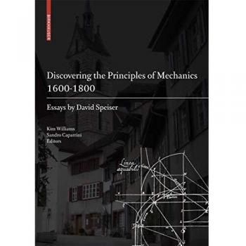 Discovering the Principles of Mechanics 1600-1800: Essays by David Speiser