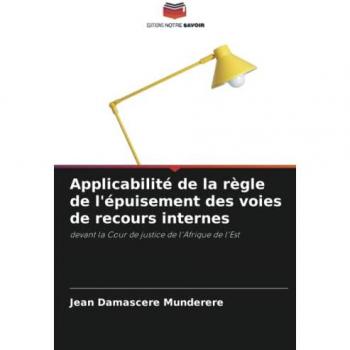 Applicabilité de la règle de l'épuisement des voies de recours internes: devant la Cour de justice de l'Afrique de l'Est