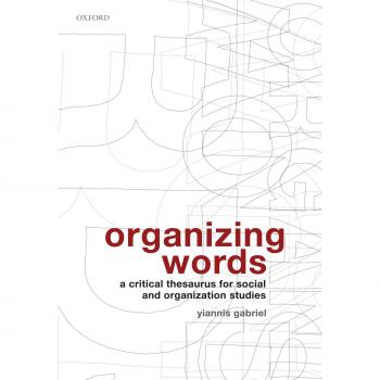 Organizing Words: A Critical Thesaurus for Social and Organization Studies, Gabr