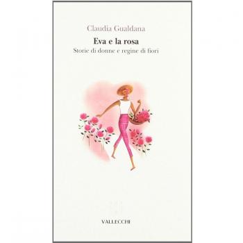 Eva e la rosa. Storie di donne e regine di fiori