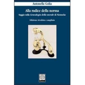 Alla radice della norma. Saggio sulla «Genealogia della morale» di Nietzsche