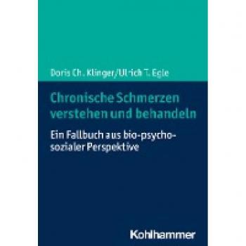 Chronische Schmerzen verstehen und behandeln: Ein Fallbuch aus bio-psycho-sozialer Perspektive