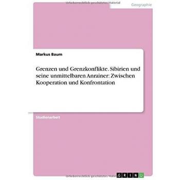 Grenzen und Grenzkonflikte. Sibirien und seine unmittelbaren Anrainer: Zwischen Kooperation und Konfrontation