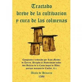 Colmenas,tratado breve de cultivacion y curas (Tapa blanda).