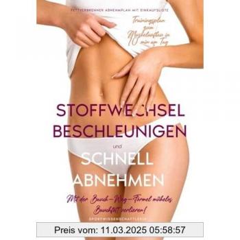 Stoffwechsel beschleunigen und schnell abnehmen: Mit der Bauch-Weg-Formel mühelos Bauchfett verlieren!
