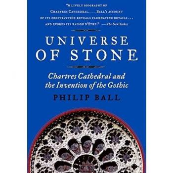 Universe of Stone: Chartres Cathedral and the Invention of the Gothic
