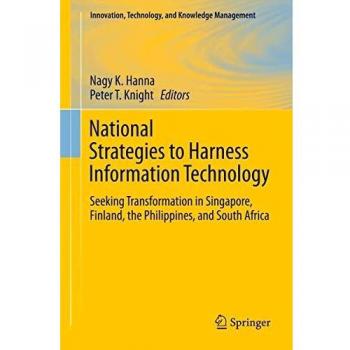 National Strategies to Harness Information Technology: Seeking Transformation in Singapore, Finland, the Philippines, and South Africa