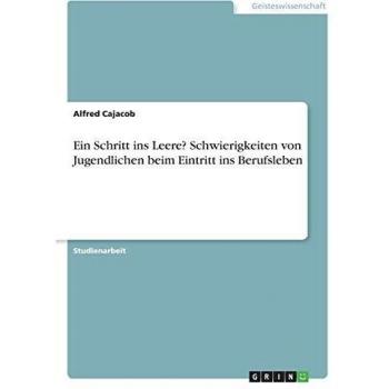 Ein Schritt ins Leere? Schwierigkeiten von Jugendlichen beim Eintritt ins Berufsleben