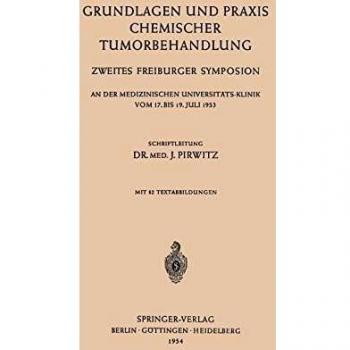 Grundlagen und Praxis Chemischer Tumorbehandlung: Zweites Freiburger Symposion an der Medizinischen Universitäts-Klinik vom 17. bis 19. Juli 1953