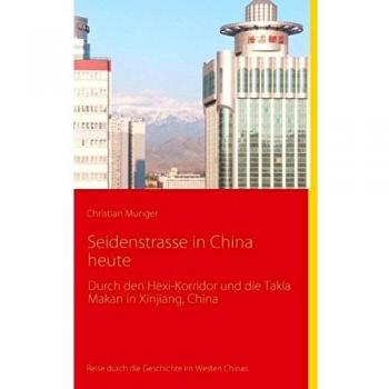 Seidenstrasse in China heute: Reisebericht mit historischen Angaben