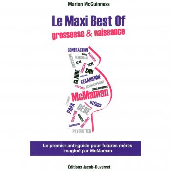 Le maxi best of grossesse et naissance : le premier anti-guide pour futures mères imaginé par McMaman