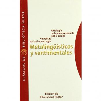 Metalingüísticos y sentimentales. Antología de la poesía española (1966-200).