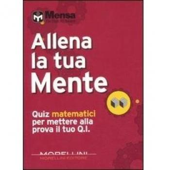 Allena la tua mente. Quiz matematici per mettere alla prova il tuo Q. I.