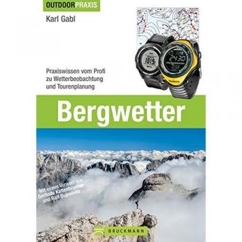 Bergwetter: Bei Wind und Wetter sicher unterwegs. Das Buch zu Wetterprognosen, Strategien bei Gewitter, Tourvorbereitung und Gefahrerkennung vom ... Profi zu Wetterbeobachtung und Tourenplanung