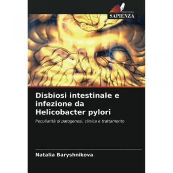 Disbiosi intestinale e infezione da Helicobacter pylori: Peculiarità di patogenesi, clinica e trattamento