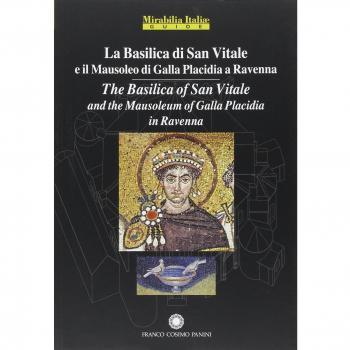 La Basilica di San Vitale a Ravenna e il Mausoleo di Galla Placidia-The Basilica of San Vitale in Ravenna and Mausoleo of Galla Placidia