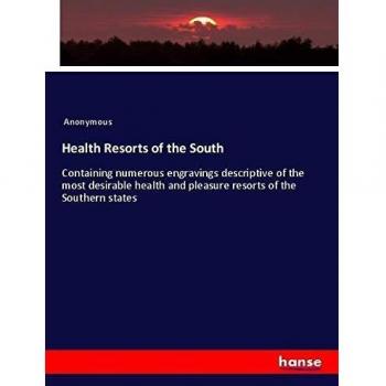 Health Resorts of the South: Containing numerous engravings descriptive of the most desirable health and pleasure resorts of the Southern states