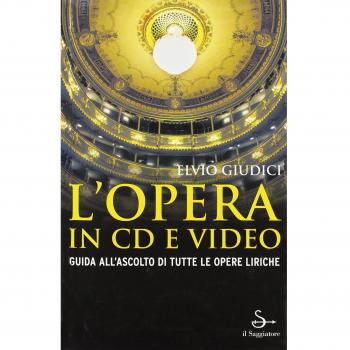 L'opera in CD e video. Guida all'ascolto di tutte le opere liriche