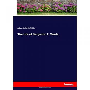 The Life of Benjamin F. Wade