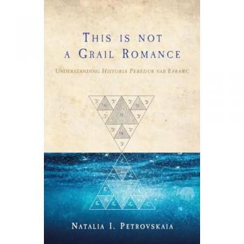 This is Not a Grail Romance : Understanding Historia Peredur Vab Efrawc