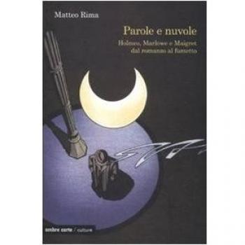 Parole e nuvole. Holmes, Marlowe e Maigret dal romanzo al fumetto