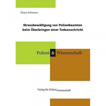 Stressbewältigung von Polizeibeamten beim Überbringen einer Todesnachricht (Schriftenreihe Polizei & Wissenschaft)