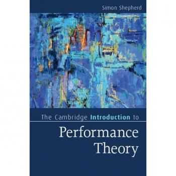 The Cambridge Introduction to Performance Theory by Shepherd & Simon Central School of Speech and Drama & London