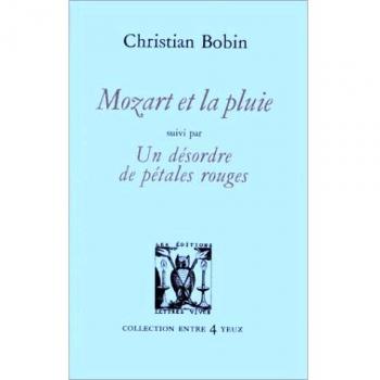 Mozart et la Pluie, suivi de " Un désordre de pétales rouges" (Entre 4 Yeux)