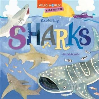 Jill McDonald Hello, World! Kids' Guides: Exploring Sharks