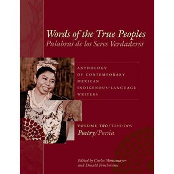 Words of the True Peoples/Palabras de los Seres Verdaderos: Anthology of Contemporary Mexican Indigenous-Language Writers/Antologia de Escritores ... American and Latino Art and Culture, Band 2)