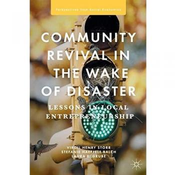 Storr, Virgil Henry Community Revival In The Wake Of Disaster: Lessons In Local Entrepreneurship (Perspectives From Social Economics)