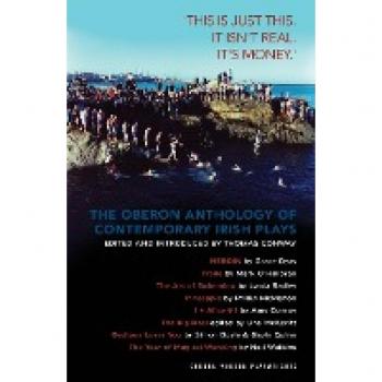 The Oberon Anthology of Contemporary Irish Plays: 'This Is Just This. This Is Not Real. It's Just Money' (Oberon Modern Playwrights)
