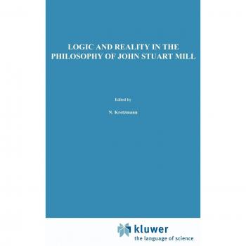 Logic and Reality in the Philosophy of John Stuart Mill