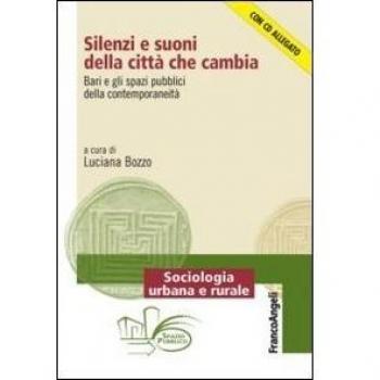 Silenzi e suoni della città che cambia. Bari e gli spazi pubblici della contemporaneità. Con CD-ROM