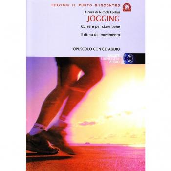 Jogging. Correre per stare bene. Il ritmo del movimento. Con CD Audio