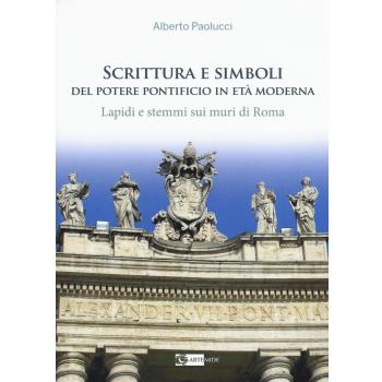 Scrittura e simboli del potere pontificio in eta moderna. Lapidi e stemmi sui muri di Roma. Con DVD