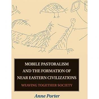 Porter, Anne: Mobile Pastoralism and the Formation of Near Eastern Civilizations