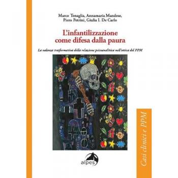 L'infantilizzazione come difesa dalla paura. La valenza trasformativa della relazione psicoanalitica nell'ottica del PPM