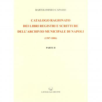 Catalogo ragionato dei libri, registri e scritture dell'archivio municipale di Napoli (1387-1806) (rist. anast. 1899)