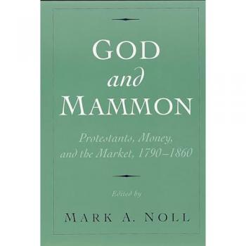 God and Mammon: Protestants, Money, and the Market, 1790-1860