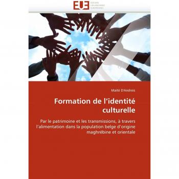 Formation de l'identité culturelle: Par le patrimoine et les transmissions, à travers l'alimentation dans la population belge d'origine maghrébine et orientale