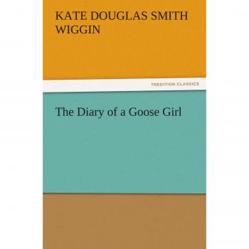 The Diary of a Goose Girl (TREDITION CLASSICS)