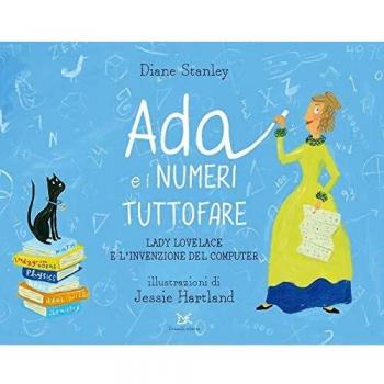 Ada e i numeri tuttofare. Lady Lovelace e l'invenzione del computer