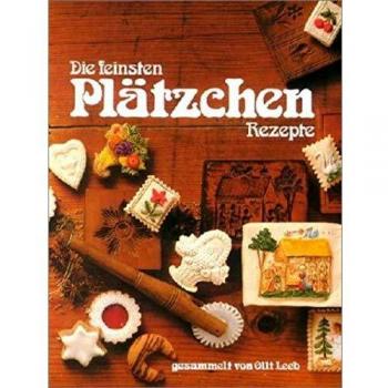 Die feinsten Plätzchen Rezepte: gesammelt von Olli Leeb