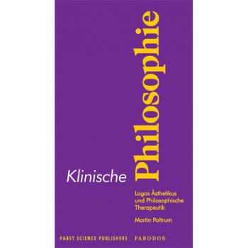 Martin Poltrum Klinische Philosophie: Logos Ästhetikus Und Philosophische Therapeutik