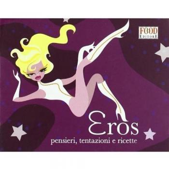 Eros. Pensieri, tentazioni e ricette