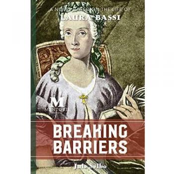 Breaking Barriers: A Novel Based on the Life of Laura Bassi