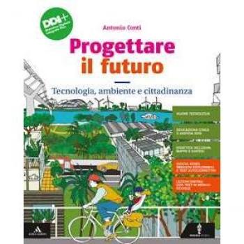 Progettare il futuro. Con Tecnologia, ambiente e cittadinanza, Pe... Antonio Conti