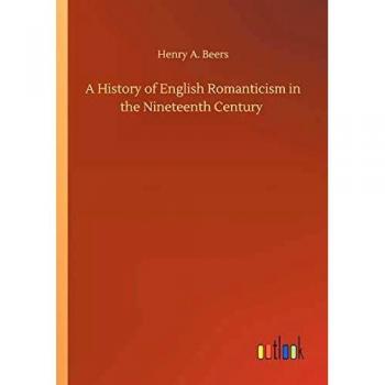 A History of English Romanticism in the Nineteenth Century